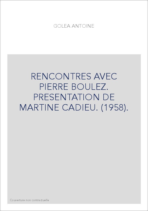 RENCONTRES AVEC PIERRE BOULEZ. PRESENTATION DE MARTINE CADIEU. (1958).