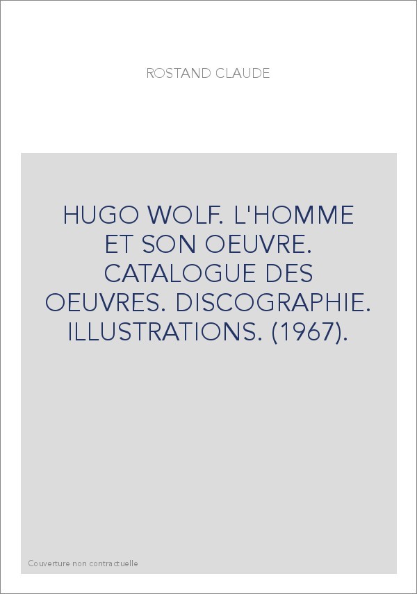 HUGO WOLF. L'HOMME ET SON OEUVRE. CATALOGUE DES OEUVRES. DISCOGRAPHIE. ILLUSTRATIONS. (1967).