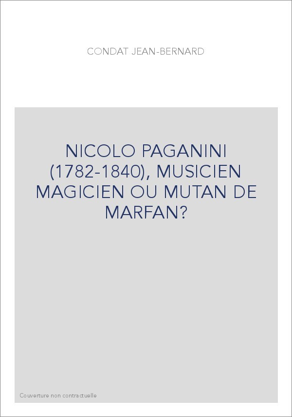 NICOLO PAGANINI (1782-1840), MUSICIEN MAGICIEN OU MUTAN DE MARFAN?