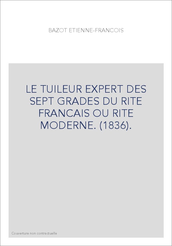 LE TUILEUR EXPERT DES SEPT GRADES DU RITE FRANCAIS OU RITE MODERNE. (1836).