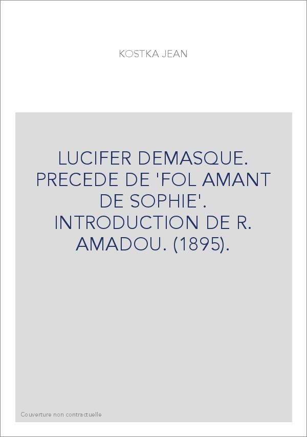 LUCIFER DÉMASQUÉ. PRÉCÉDÉ DE 'FOL AMANT DE SOPHIE'. INTRODUCTION DE R. AMADOU. (1895).
