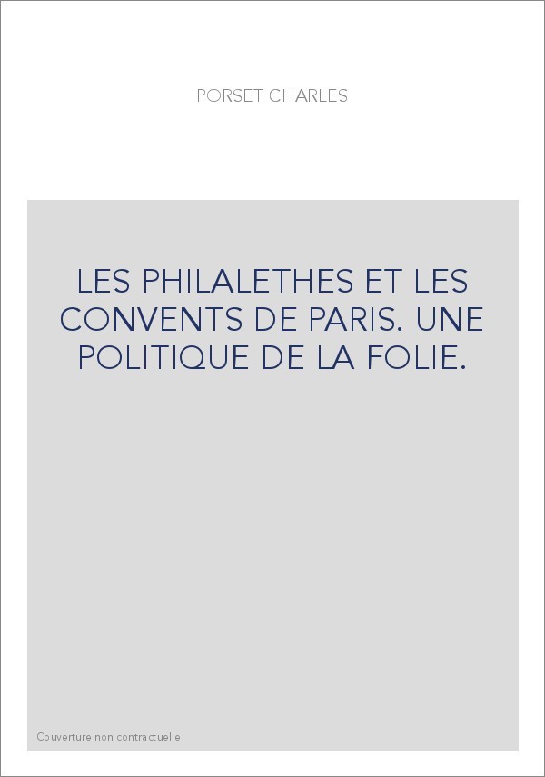 LES PHILALETHES ET LES CONVENTS DE PARIS. UNE POLITIQUE DE LA FOLIE.