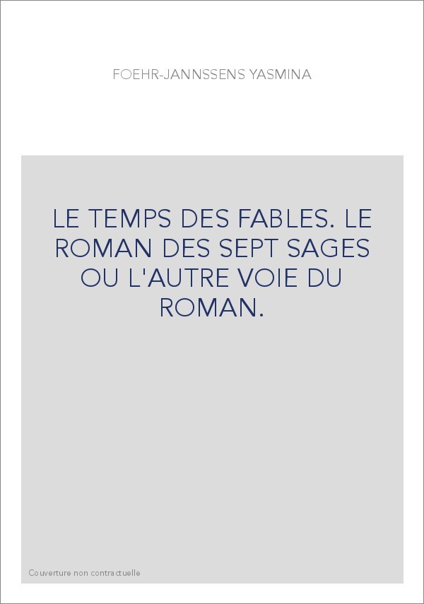 LE TEMPS DES FABLES. LE ROMAN DES SEPT SAGES OU L'AUTRE VOIE DU ROMAN.