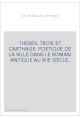 THEBES, TROIE ET CARTHAGE. POETIQUE DE LA VILLE DANS LE ROMAN ANTIQUE AU XIIE SIECLE.