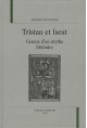 TRISTAN ET ISEUT. GENESE D'UN MYTHE LITTERAIRE.