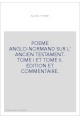 POEME ANGLO-NORMAND SUR L' ANCIEN TESTAMENT. TOME I ET TOME II. EDITION ET COMMENTAIRE.