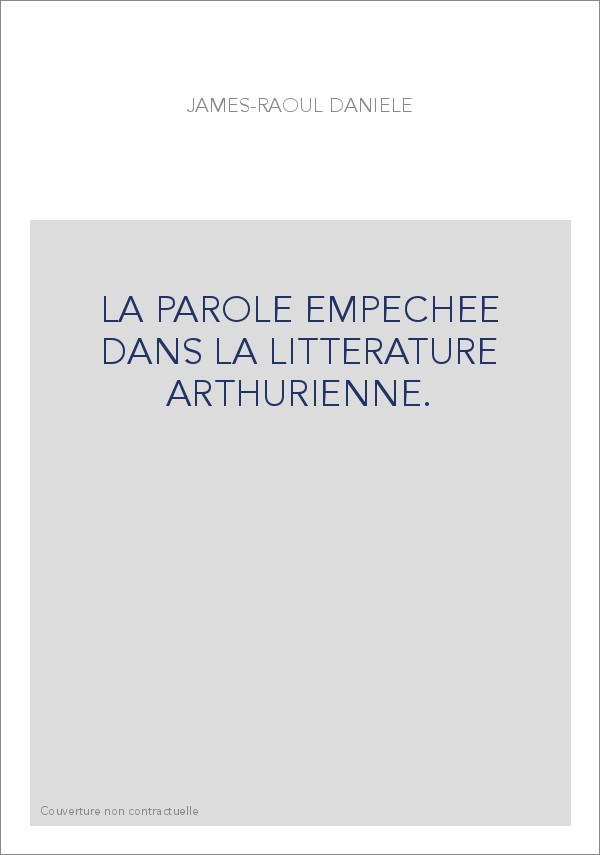LA PAROLE EMPECHEE DANS LA LITTERATURE ARTHURIENNE.