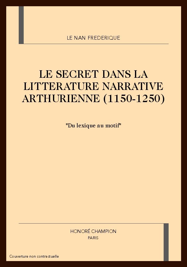 LE SECRET DANS LA LITTERATURE NARRATIVE ARTHURIENNE    (1150-1250)