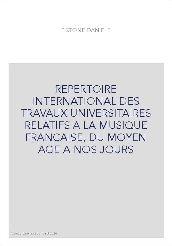 REPERTOIRE INTERNATIONAL DES TRAVAUX UNIVERSITAIRES RELATIFS A LA MUSIQUE FRANCAISE, DU MOYEN AGE A NOS JOURS