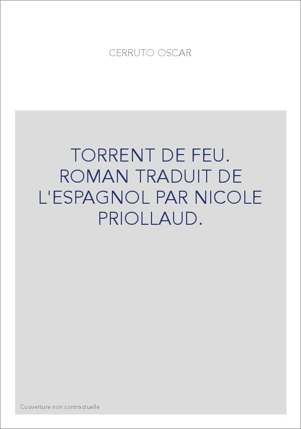 TORRENT DE FEU. ROMAN TRADUIT DE L'ESPAGNOL PAR NICOLE PRIOLLAUD.