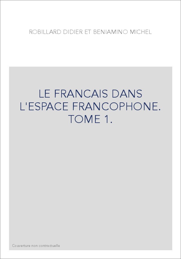 LE FRANCAIS DANS L'ESPACE FRANCOPHONE. TOME 1.