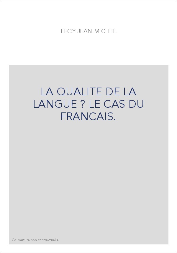 LA QUALITE DE LA LANGUE ? LE CAS DU FRANCAIS.