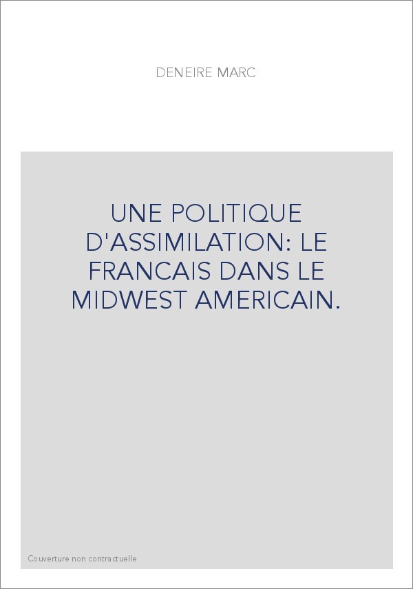 UNE POLITIQUE D'ASSIMILATION: LE FRANCAIS DANS LE MIDWEST AMERICAIN.