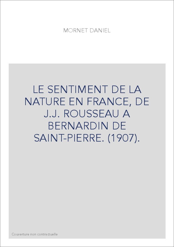 LE SENTIMENT DE LA NATURE EN FRANCE, DE J.J. ROUSSEAU A BERNARDIN DE SAINT-PIERRE. (1907).