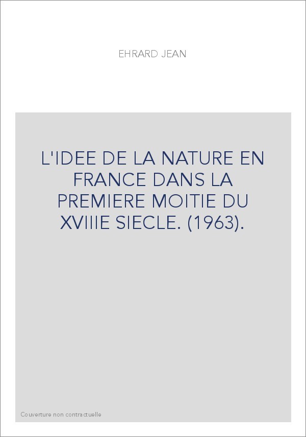 L'IDEE DE LA NATURE EN FRANCE DANS LA PREMIERE MOITIE DU XVIIIE SIECLE.(1963)