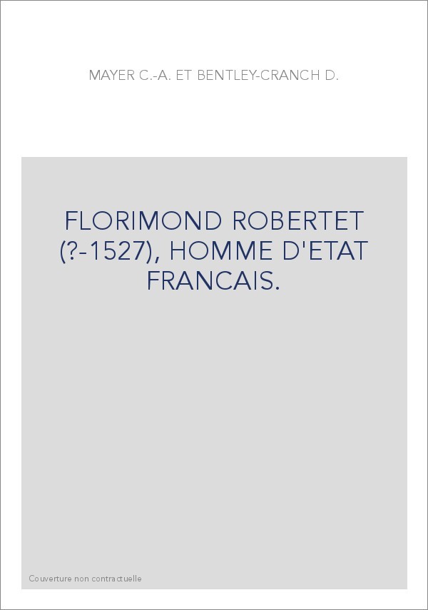 FLORIMOND ROBERTET (?-1527), HOMME D'ETAT FRANCAIS.