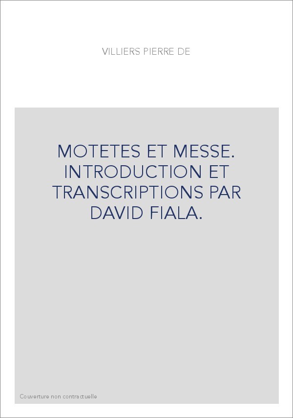 MOTETES ET MESSE. INTRODUCTION ET TRANSCRIPTIONS PAR   DAVID FIALA.