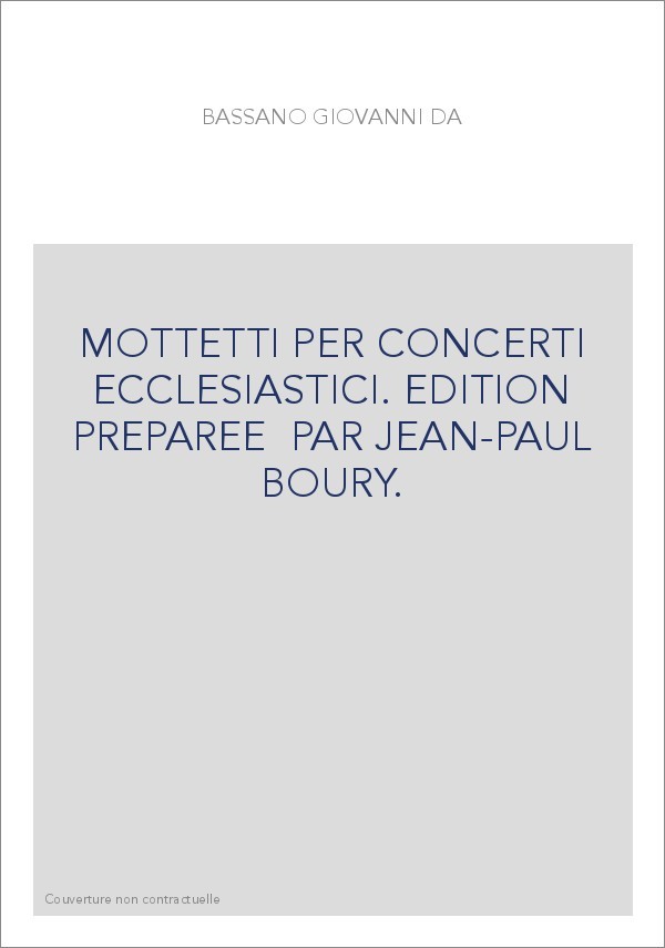 MOTTETTI PER CONCERTI ECCLESIASTICI. EDITIONS PREPAREE PAR JEAN-PAUL BOURY.