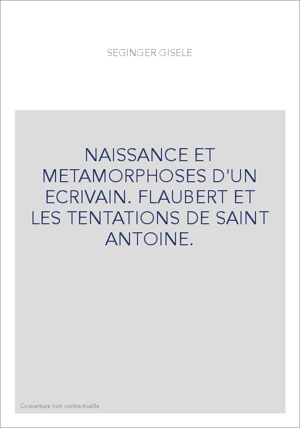 NAISSANCE ET METAMORPHOSES D'UN ECRIVAIN. FLAUBERT ET LES TENTATIONS DE SAINT ANTOINE.