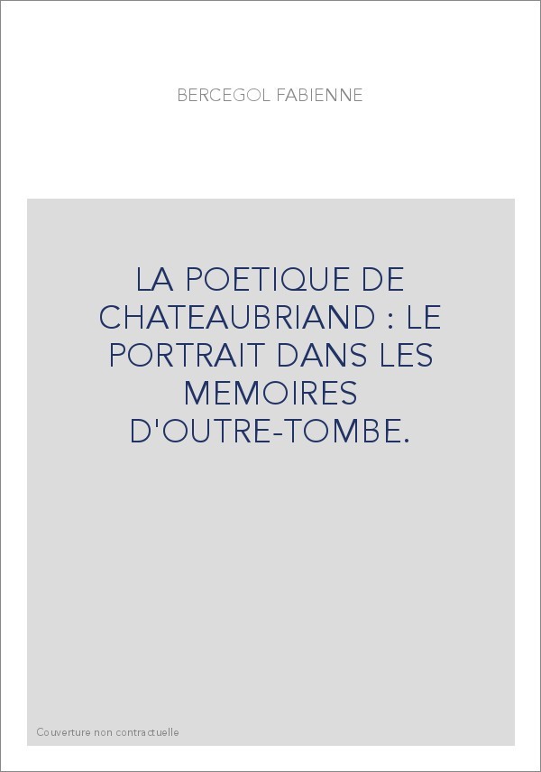 LA POETIQUE DE CHATEAUBRIAND : LE PORTRAIT DANS LES MEMOIRES D'OUTRE-TOMBE.