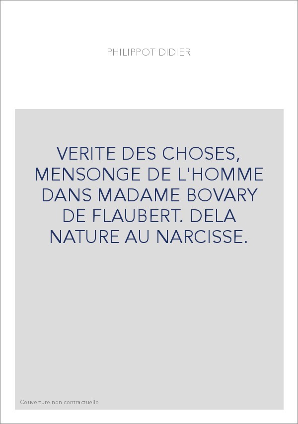 LA VERITE DES CHOSES, MENSONGE DE L'HOMME DANS MADAME BOVARY DE FLAUBERT. DE LA NATURE AU NARCISSE.