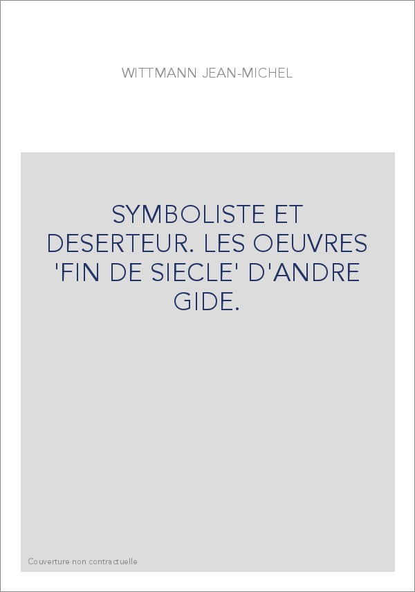 SYMBOLISTE ET DESERTEUR. LES OEUVRES 'FIN DE SIECLE' D'ANDRE GIDE.