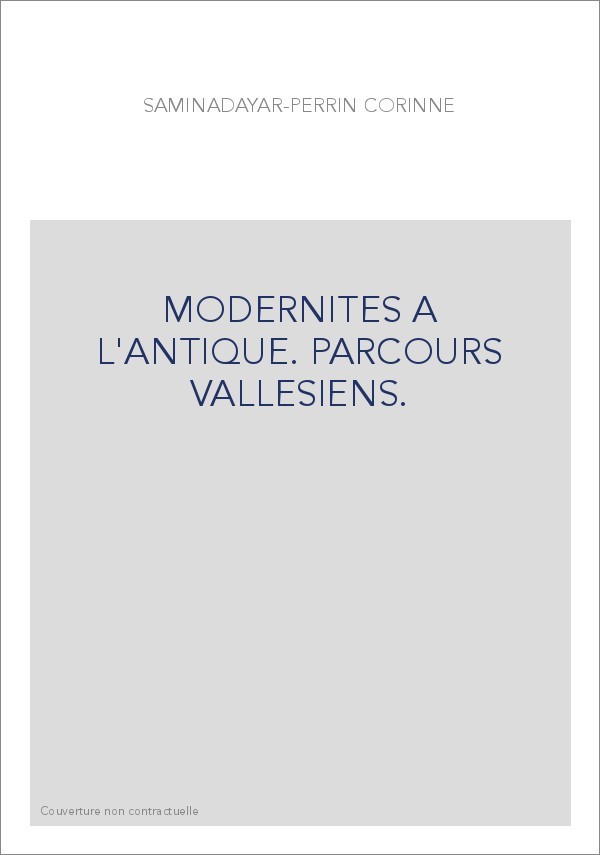 MODERNITES A L'ANTIQUE. PARCOURS VALLESIENS.