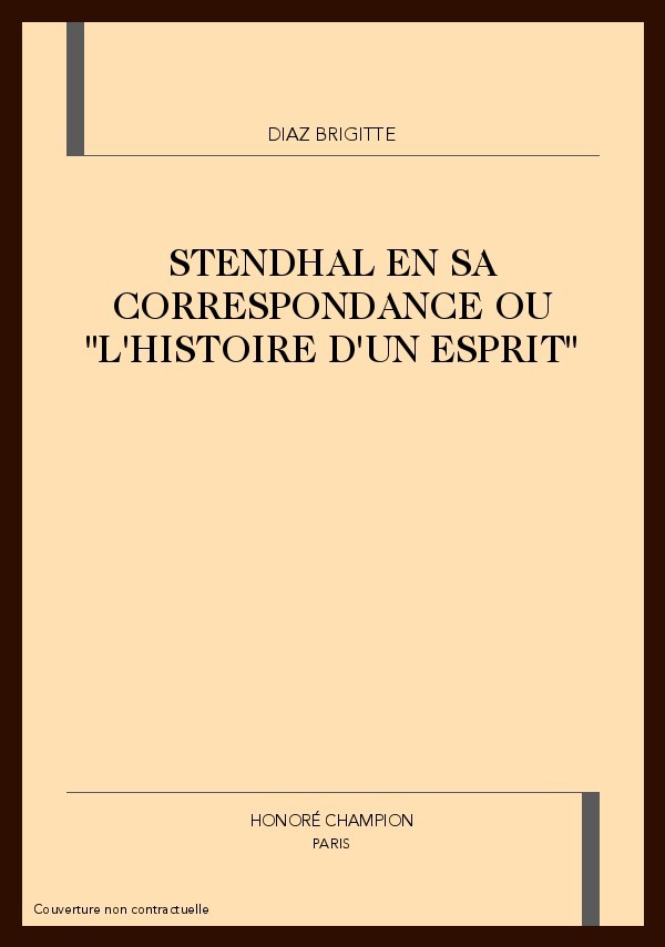 STENDHAL EN SA CORRESPONDANCE OU "L'HISTOIRE D'UN      ESPRIT"