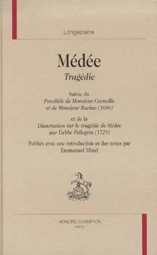 MEDEE. SUIVI DU PARALLELE DE M.CORNEILLE ET DE M.RACINE(1686) ET DE LA DISSERTATION SUR LA TRAGEDIE DE