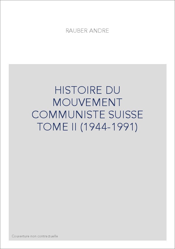 HISTOIRE DU MOUVEMENT COMMUNISTE SUISSE TOME II (1944-1991)