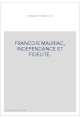 FRANCOIS MAURIAC, INDEPENDANCE ET FIDELITE.