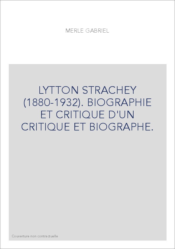 LYTTON STRACHEY (1880-1932). BIOGRAPHIE ET CRITIQUE D'UN CRITIQUE ET BIOGRAPHE.