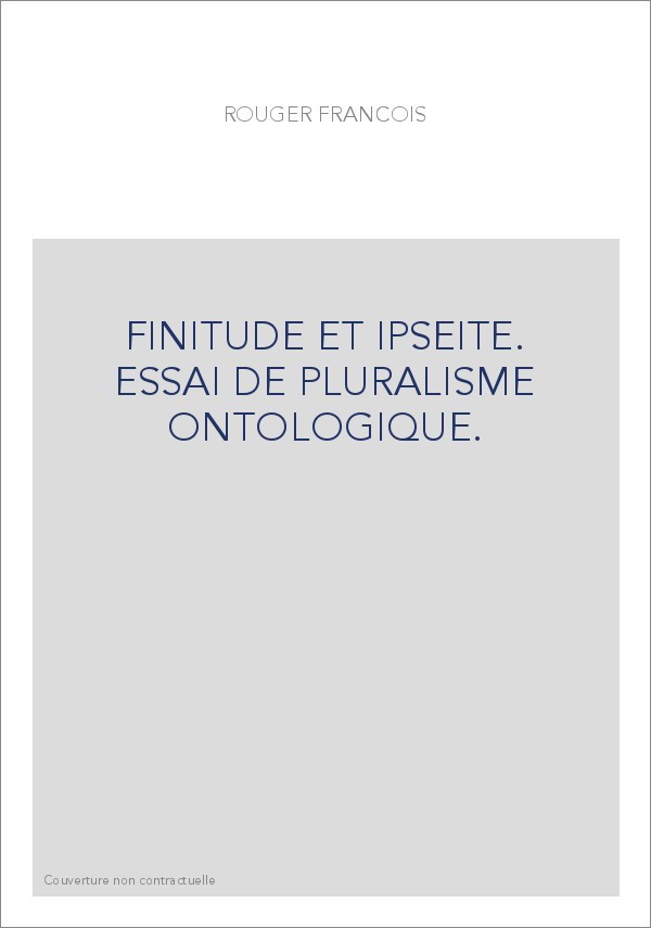 FINITUDE ET IPSEITE. ESSAI DE PLURALISME ONTOLOGIQUE.