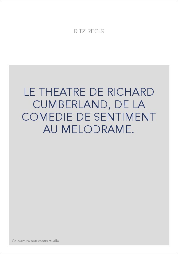 LE THEATRE DE RICHARD CUMBERLAND, DE LA COMEDIE DE SENTIMENT AU MELODRAME.
