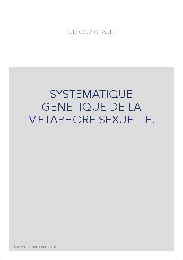 SYSTEMATIQUE GENETIQUE DE LA METAPHORE SEXUELLE.