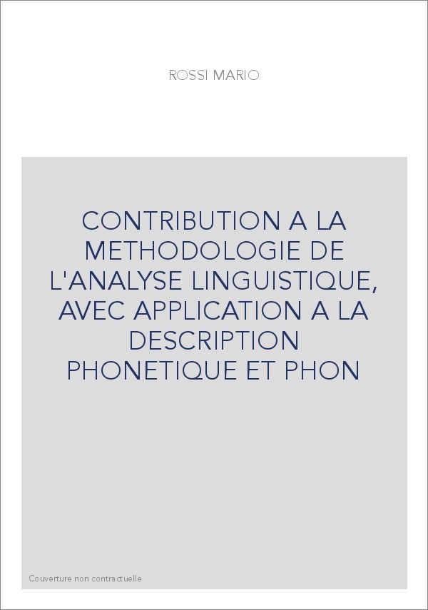 CONTRIBUTION A LA METHODOLOGIE DE L'ANALYSE LINGUISTIQUE, AVEC APPLICATION A LA DESCRIPTION PHONETIQUE ET PHO