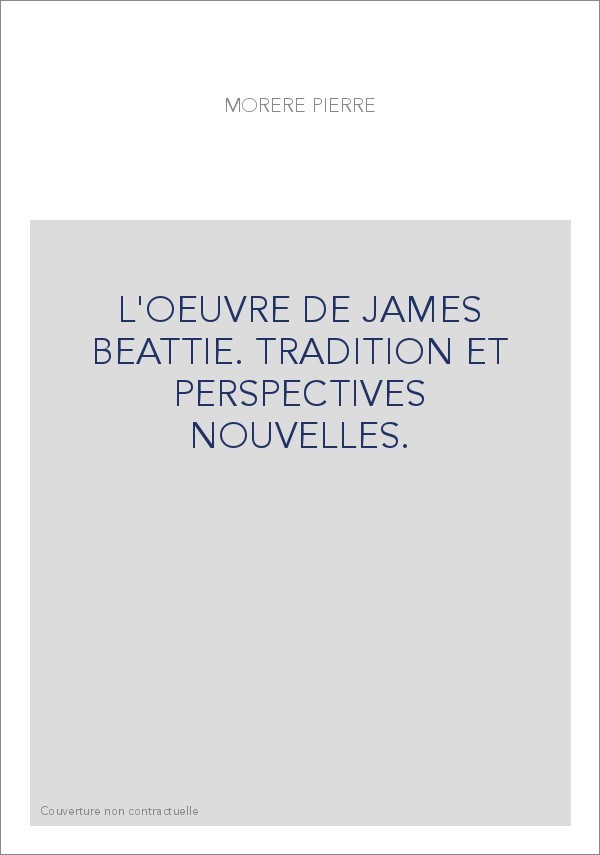 L'OEUVRE DE JAMES BEATTIE. TRADITION ET PERSPECTIVES NOUVELLES.