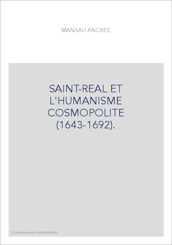 SAINT-REAL ET L'HUMANISME COSMOPOLITE (1643-1692).