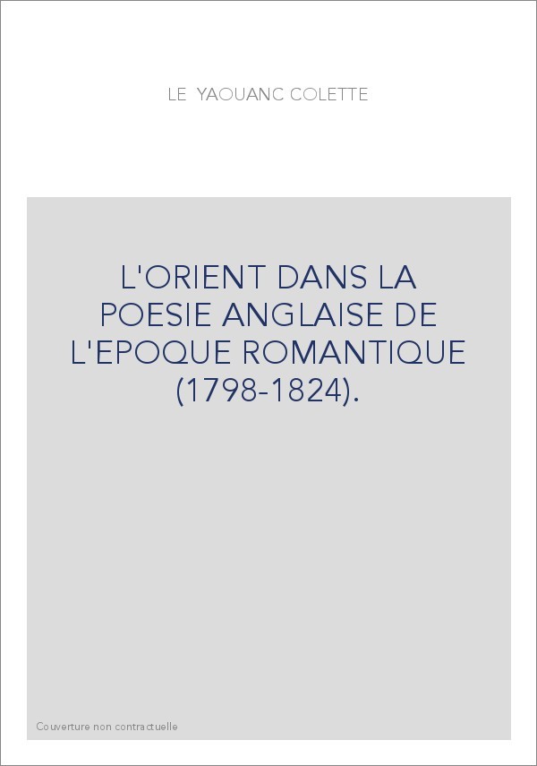 L'ORIENT DANS LA POESIE ANGLAISE DE L'EPOQUE ROMANTIQUE (1798-1824).