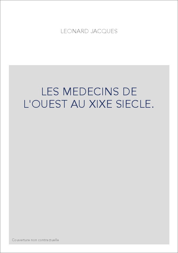 LES MEDECINS DE L'OUEST AU XIXE SIECLE.
