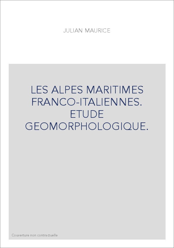 LES ALPES MARITIMES FRANCO-ITALIENNES. ETUDE GEOMORPHOLOGIQUE.
