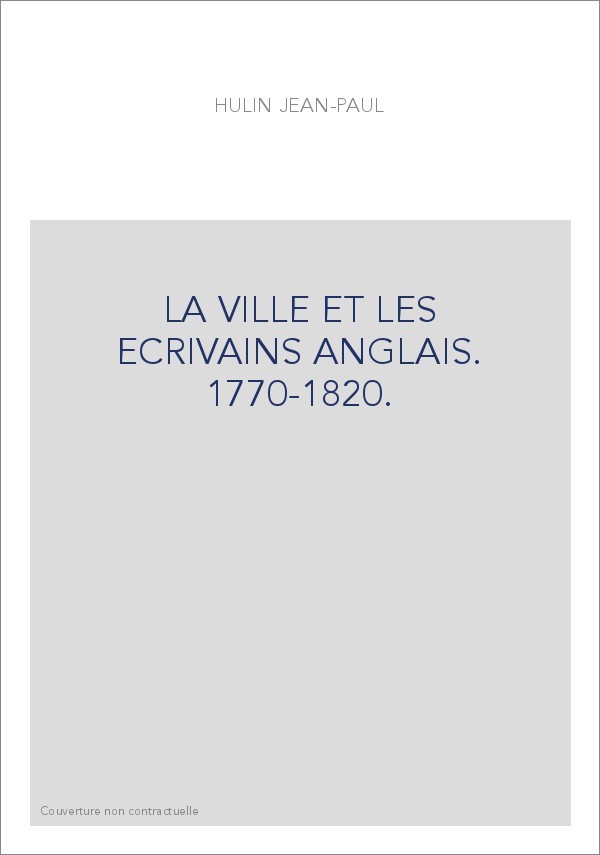LA VILLE ET LES ECRIVAINS ANGLAIS. 1770-1820.