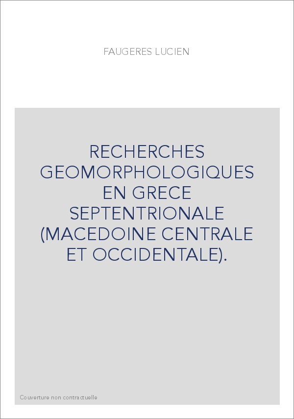 RECHERCHES GEOMORPHOLOGIQUES EN GRECE SEPTENTRIONALE (MACEDOINE CENTRALE ET OCCIDENTALE).