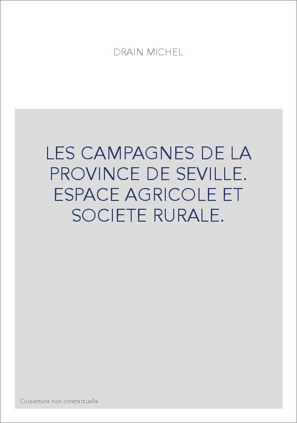 LES CAMPAGNES DE LA PROVINCE DE SEVILLE. ESPACE AGRICOLE ET SOCIETE RURALE.