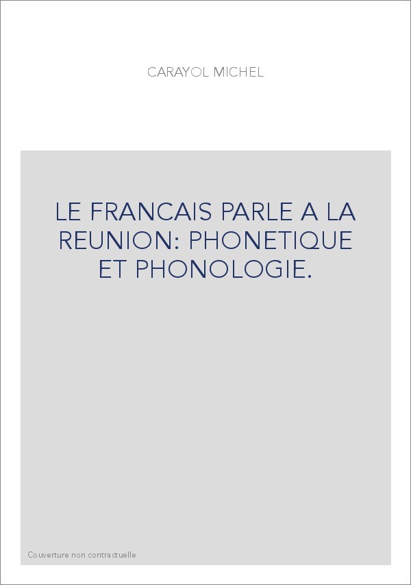 LE FRANCAIS PARLE A LA REUNION: PHONETIQUE ET PHONOLOGIE.