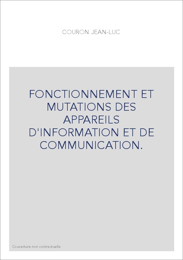 FONCTIONNEMENT ET MUTATIONS DES APPAREILS D'INFORMATION ET DE COMMUNICATION.