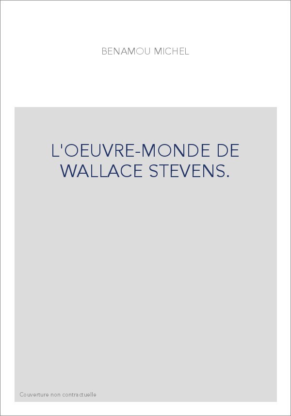L'OEUVRE-MONDE DE WALLACE STEVENS.