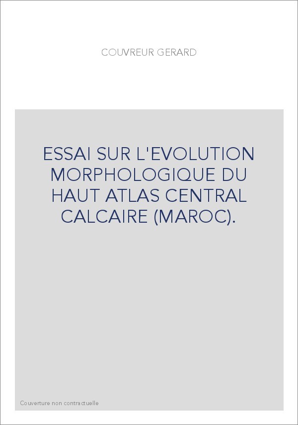 ESSAI SUR L'EVOLUTION MORPHOLOGIQUE DU HAUT ATLAS CENTRAL CALCAIRE (MAROC).