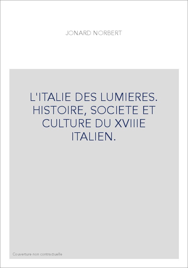 L'ITALIE DES LUMIERES. HISTOIRE, SOCIETE ET CULTURE DU XVIIIE ITALIEN.