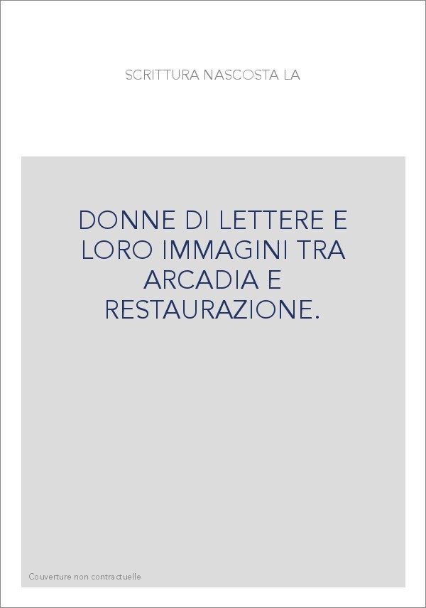 DONNE DI LETTERE E LORO IMMAGINI TRA ARCADIA E RESTAURAZIONE.